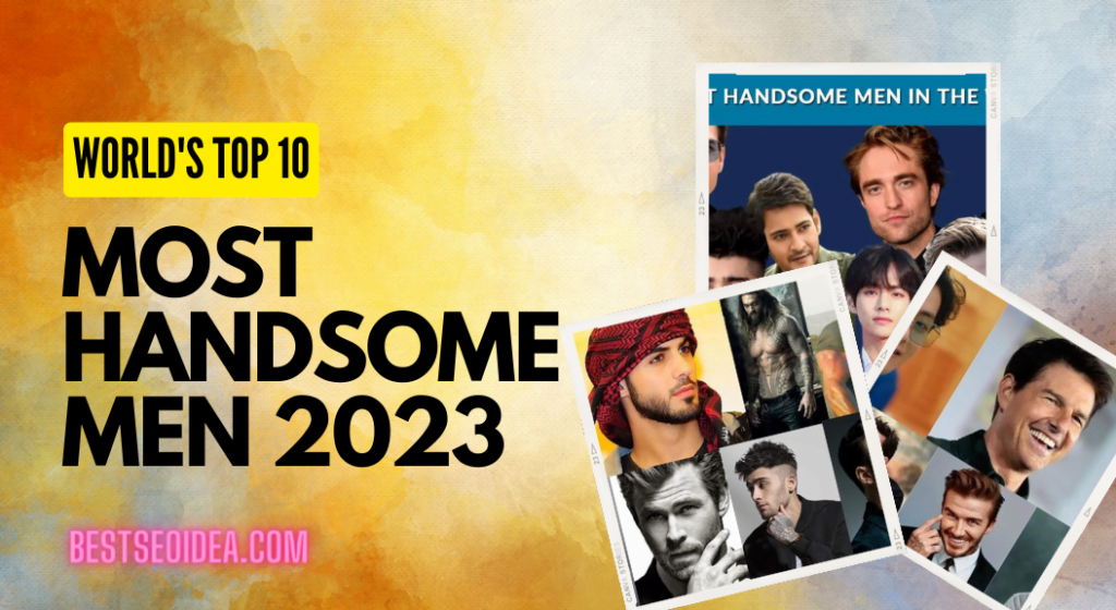 New List of Top 10 Most Handsome Men in the World 2023