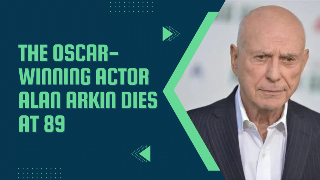 The Oscar-Winning Actor Alan Arkin Dies at 89