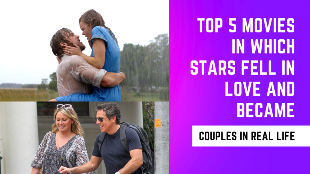 Top 5 Movies in Which Stars Fell in Love and Became Couples in Real Life