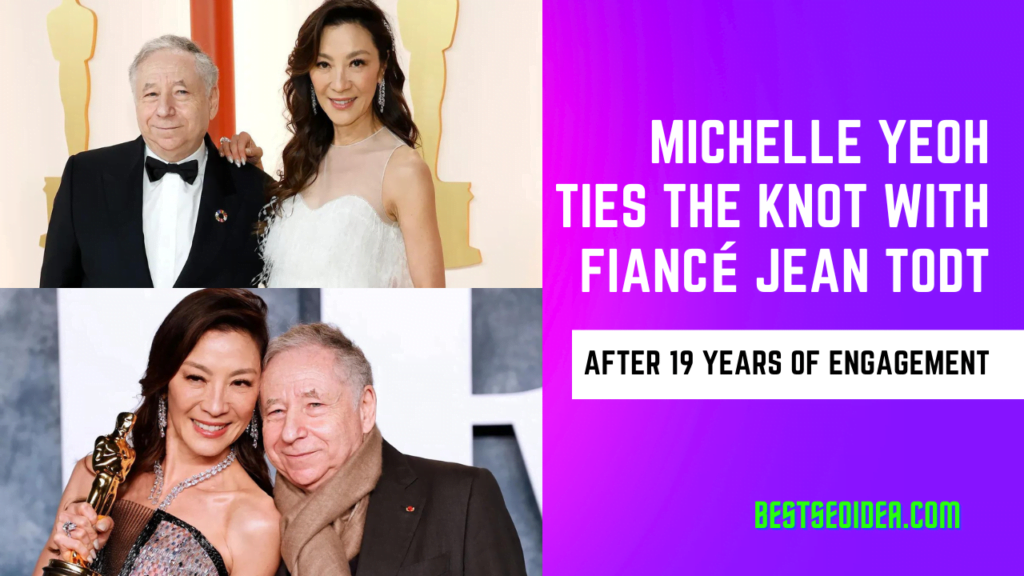 Michelle Yeoh Ties the Knot with Fiancé Jean Todt After 19 Years of Engagement