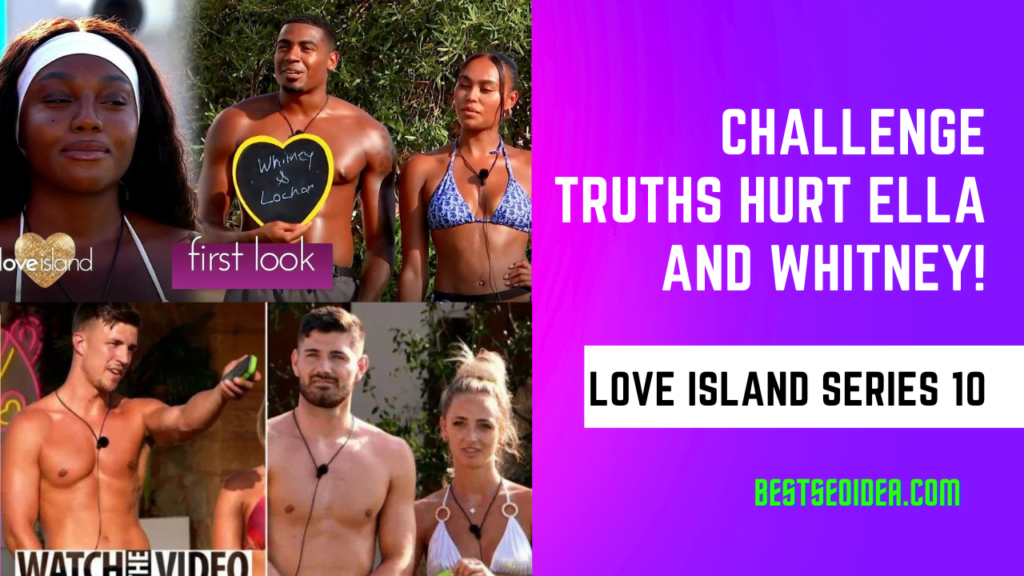 Love Island Series 10: Challenge Truths Hurt Ella and Whitney!