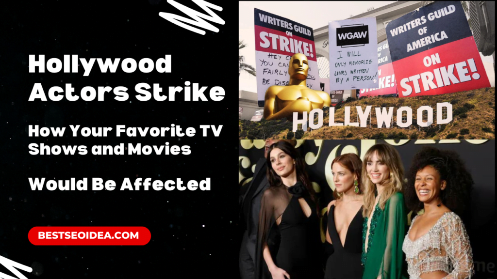 Hollywood Actors Strike: How Your Favorite TV Shows and Movies Would Be Affected