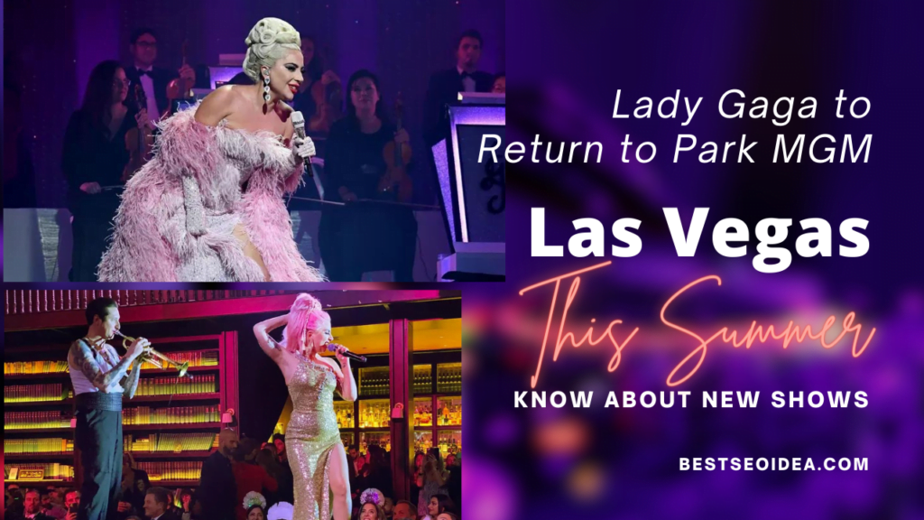 Lady Gaga to Return to Park MGM in Las Vegas this Summer, Know About New Shows