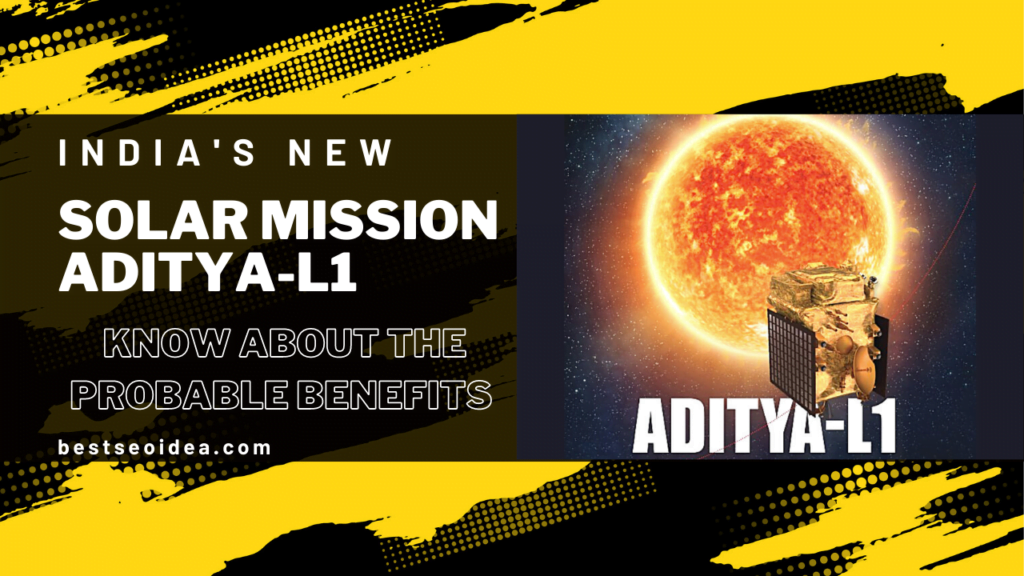 India's New Solar Mission ADITYA-L1, Know About the Probable Benefits