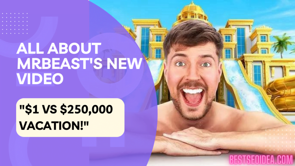 All About MrBeast's New Video "$1 vs $250,000 Vacation!"