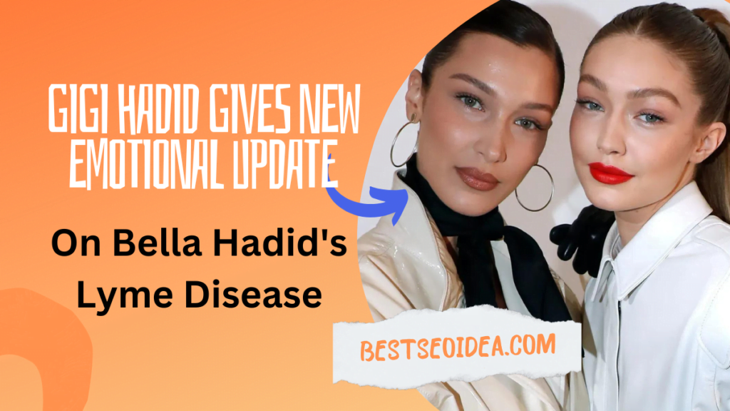 Gigi Hadid's New Emotional Update On Bella Hadid's Lyme Disease