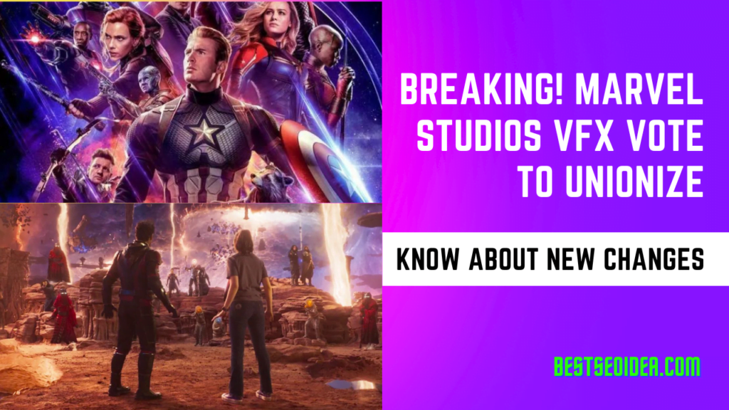 Breaking! Marvel Studios VFX Vote To Unionize, Know About New Changes