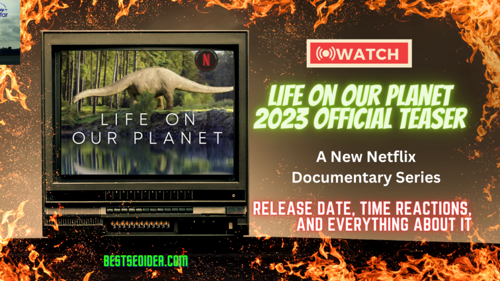 Life on Our Planet 2023: A New Netflix Documentary Series