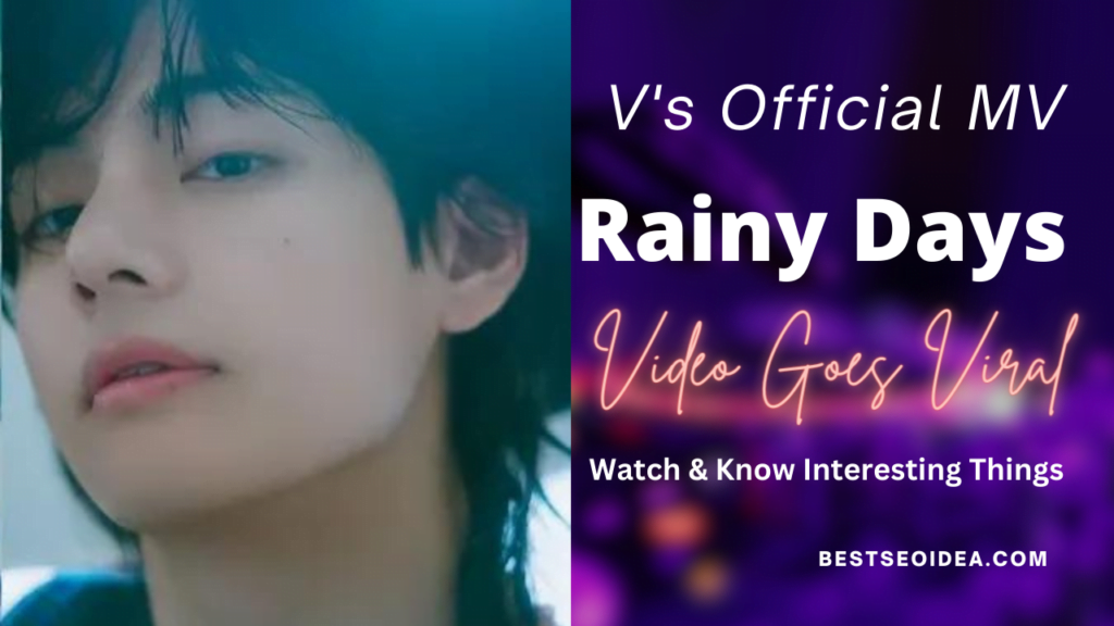 V's 'Rainy Days' Official MV, Watch and Know Some Interesting Things