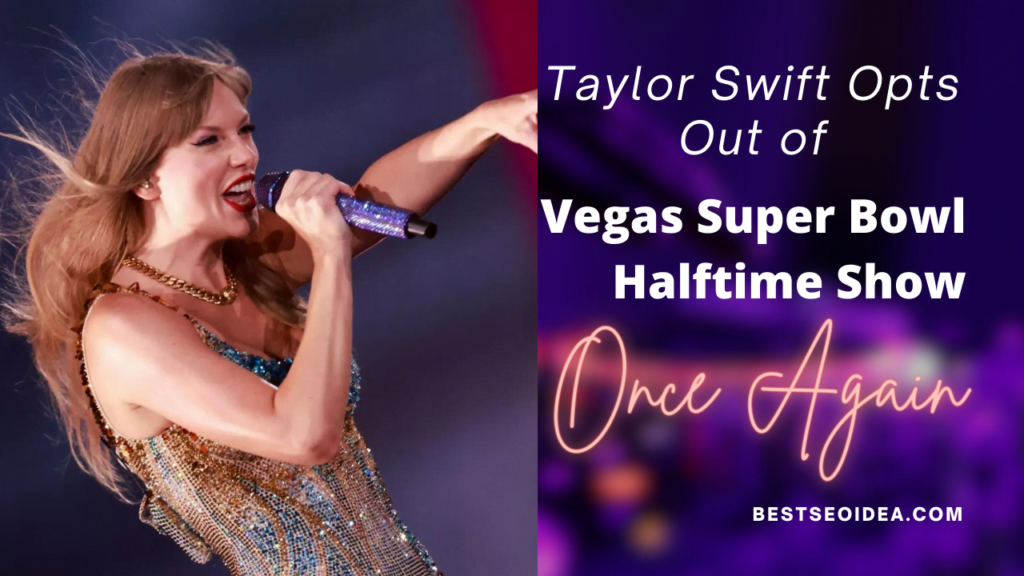 Taylor Swift Opts Out of Vegas Super Bowl Halftime Show Once Again