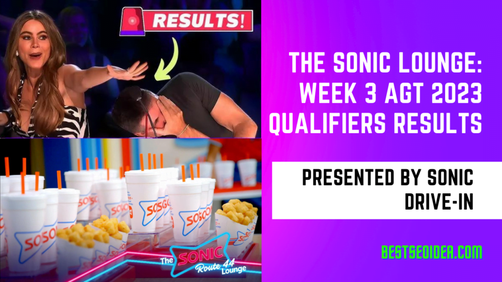The SONIC Lounge: Week 3 AGT 2023 Qualifiers Results, Check for Your Favorite