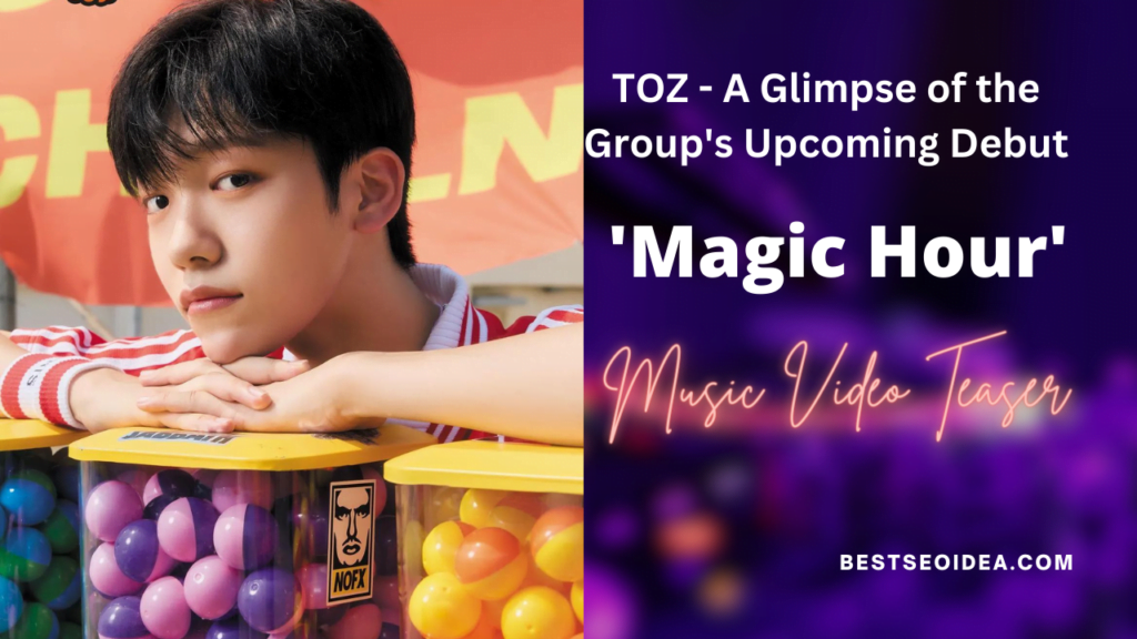 TOZ - 'Magic Hour' M/V TEASER: A Glimpse of the Group's Upcoming Debut