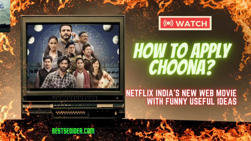 How to apply Choona? Netflix India's New Web Movie With Funny Useful Ideas