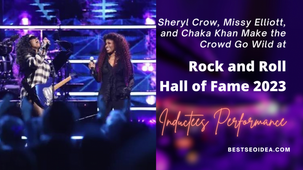 Rock and Roll Hall of Fame 2023: Sheryl Crow, Missy Elliott, and Chaka Khan Make the Crowd Go Wild