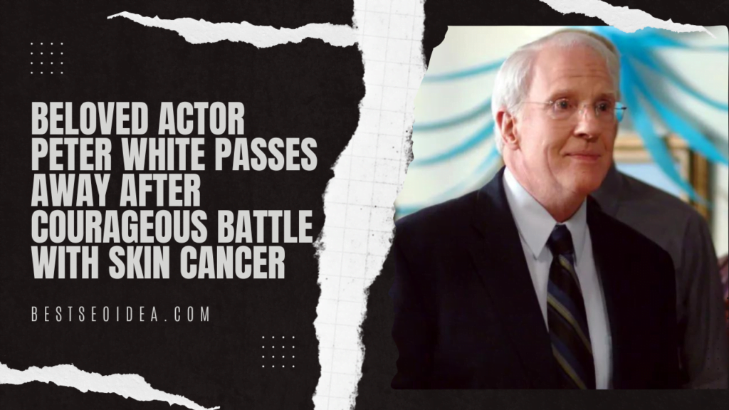 Beloved Actor Peter White Passes Away After Courageous Battle with Skin Cancer