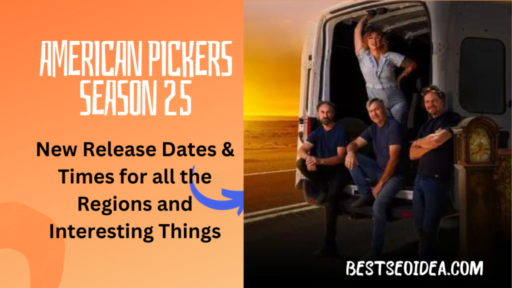 American Pickers Season 25: New Release Dates, Times, Interesting Things