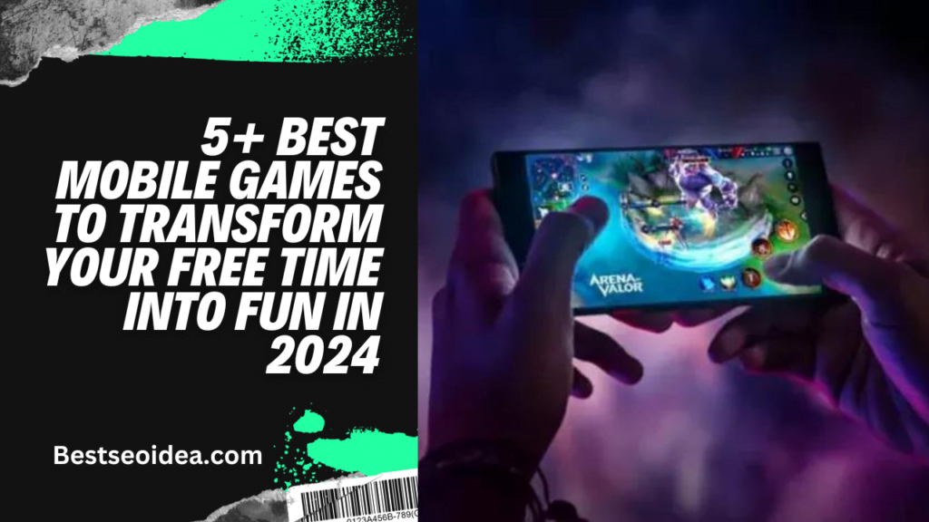 5+ Best Mobile Games to Transform Your Free Time into Fun in 2024