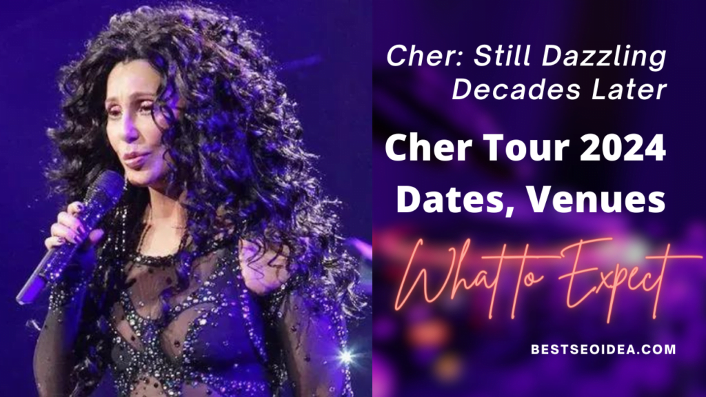 Cher Tour 2024 Dates, Venues: What to Expect From Her New 2024 Tour
