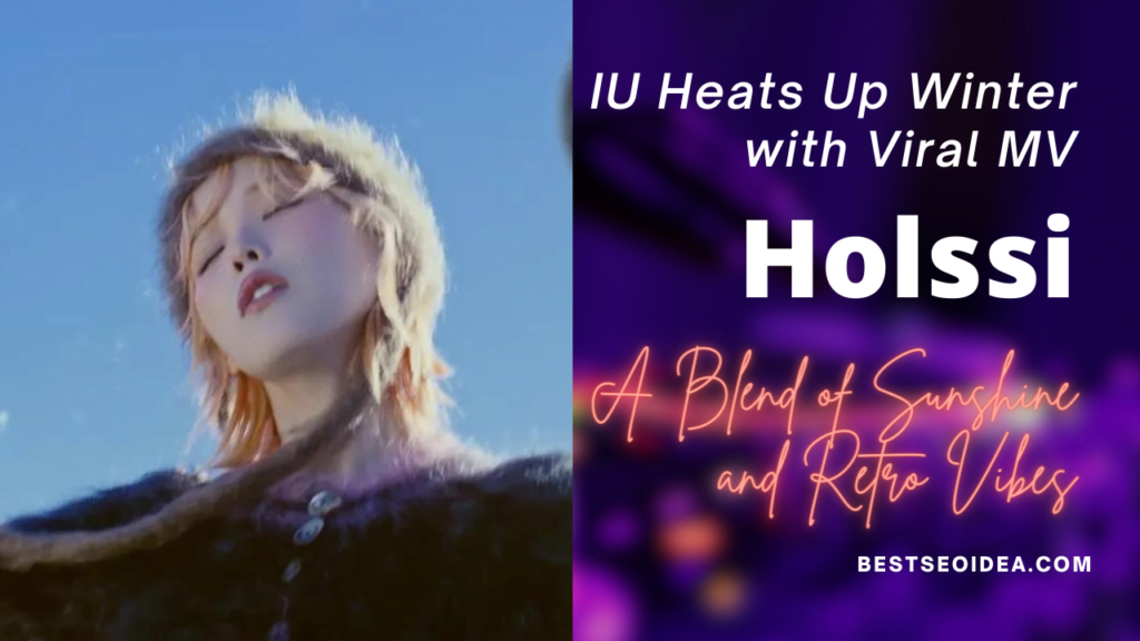 IU Heats Up Winter with Viral MV 'Holssi'