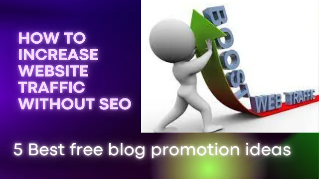 How to increase website traffic without SEO? 5 best free actionable blog promotion ideas