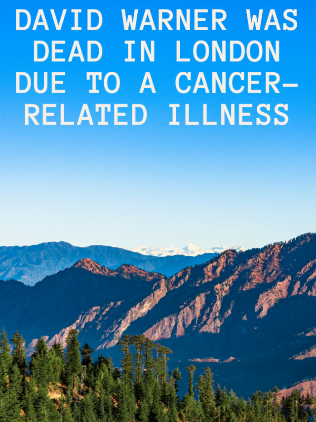 David Warner was dead in London due to a cancer-related illness