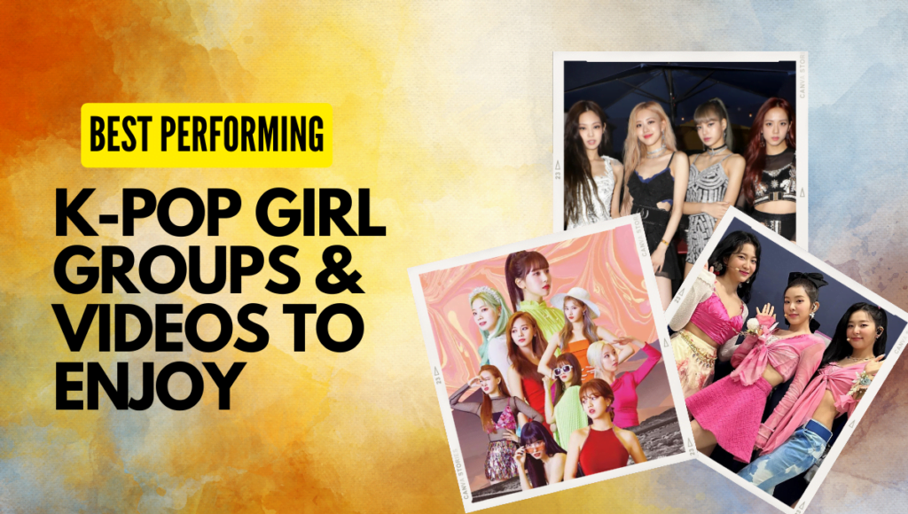 12 Best Performing K-Pop Girl Groups & Videos to Enjoy