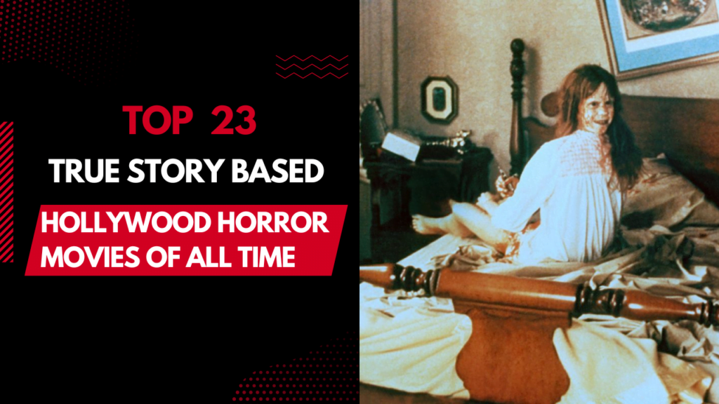 Top 23 true story based Hollywood horror movies of all time
