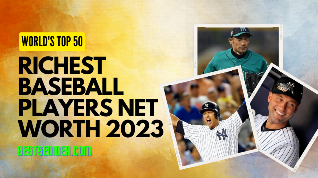 New List of Top 50 Richest Baseball Players in the World 2023 Net Worth