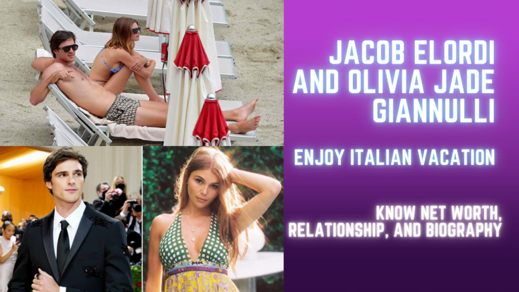 Jacob Elordi and Olivia Jade Giannulli Enjoy Italian Vacation