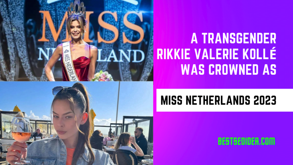 A Transgender Rikkie Valerie Kollé Was Crowned As New Miss Netherlands 2023