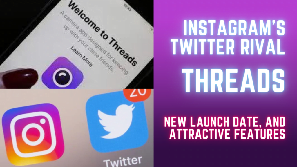 Instagram's Twitter Rival, Threads: New Launch Date, and Attractive Features