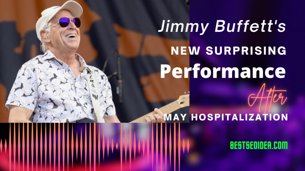 Jimmy Buffett's New Surprising Performance After May Hospitalization