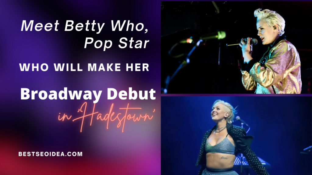 Meet Betty Who, Pop Star Who Will Make Her Broadway Debut in ‘Hadestown’