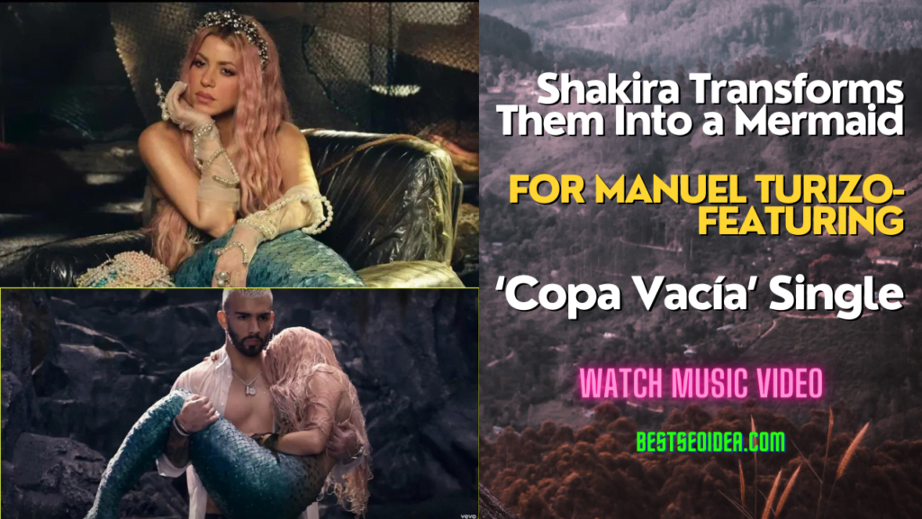 Watch: How Shakira Transforms Them Into a Mermaid in Whimsical Video ‘Copa Vacía’