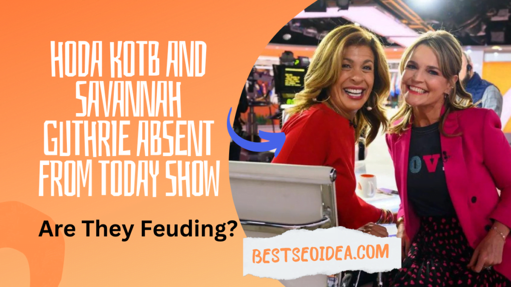 Hoda Kotb and Savannah Guthrie Absent from Today Show: Are They Feuding?