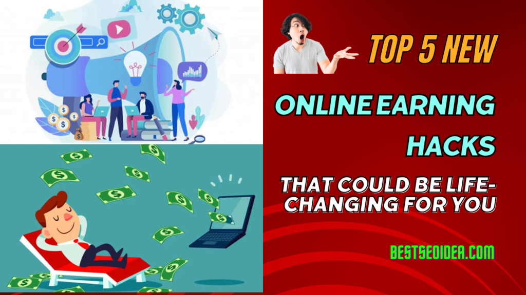 Top 5 New Online Earning Hacks That Could Be Life-Changing For You