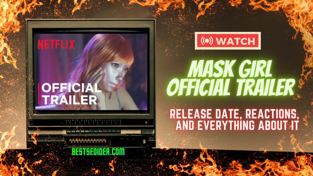 Netflix Released Mask Girl Official Trailer, Watch and Know Interesting Things
