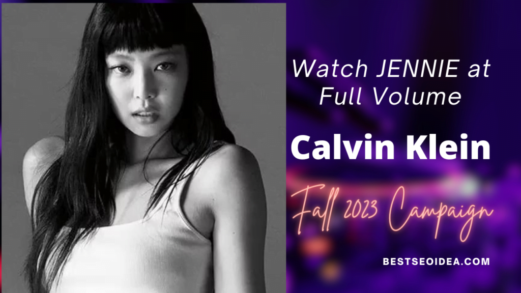 Watch JENNIE at Full Volume, Calvin Klein Fall 2023 Campaign