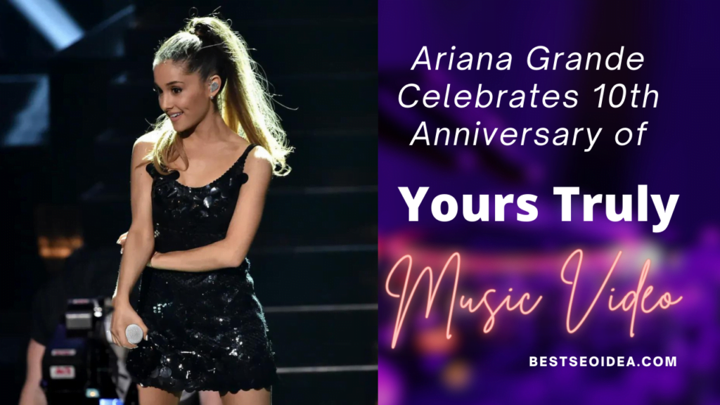 Ariana Grande's New "Yours Truly" MV's 10th Anniversary Performance