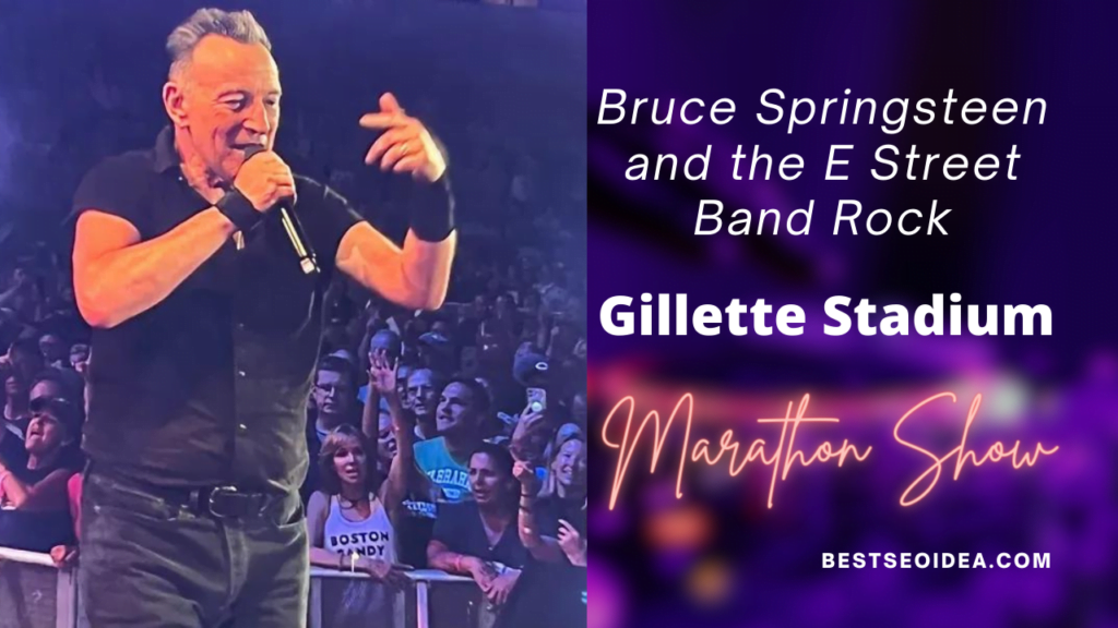 Bruce Springsteen and the E Street Band Rock Gillette Stadium in Marathon Show