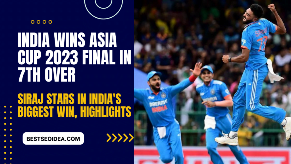 India wins Asia Cup 2023 final in 7th over, Siraj stars in India's biggest win, Highlights