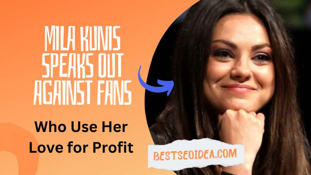 Mila Kunis Speaks Out Against Fans Who Use Her Love for Profit