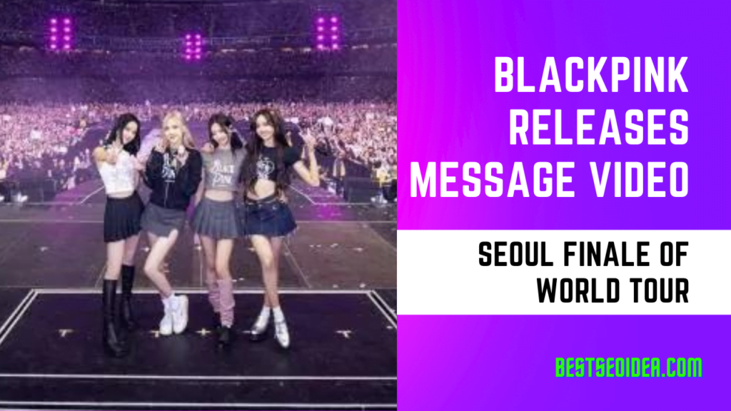 BLACKPINK Releases Message Video for Seoul Finale of World Tour