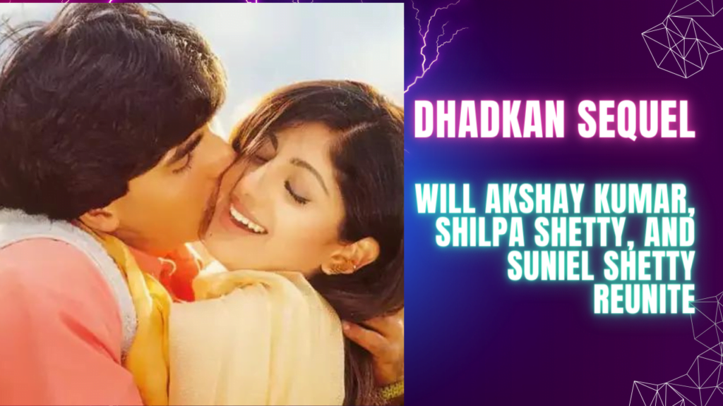 Dhadkan Sequel: Will Akshay Kumar, Shilpa Shetty, and Suniel Shetty Reunite