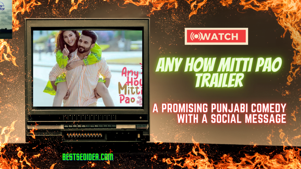 Any How Mitti Pao Trailer: A Promising Punjabi Comedy with a Social Message