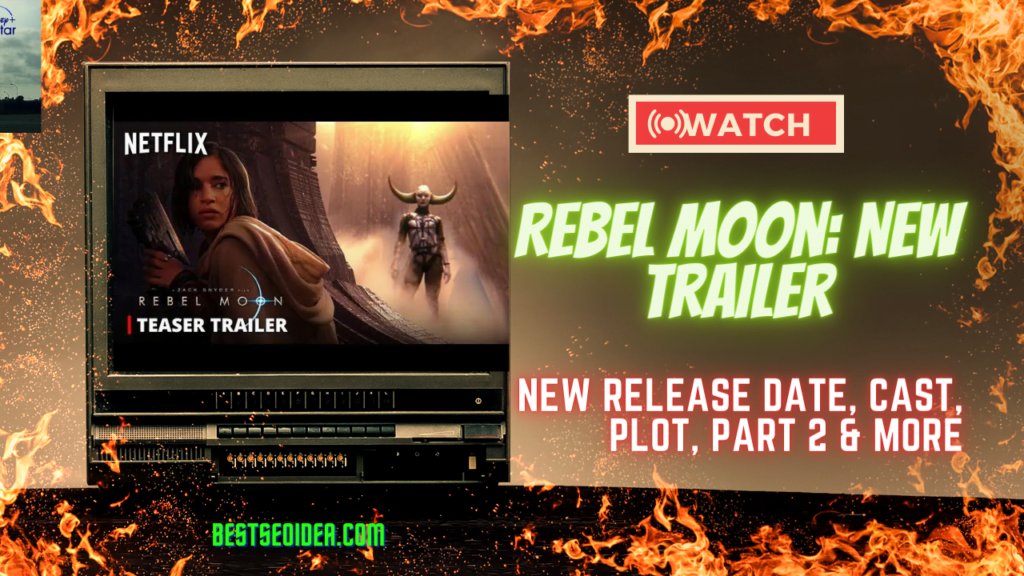Rebel Moon: New Release Date, Cast, Trailer, Part 2 & More