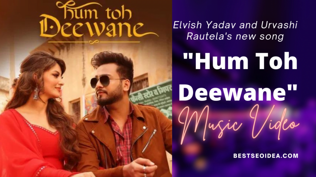 Elvish Yadav and Urvashi Rautela's new song "Hum Toh Deewane" has taken the internet by storm