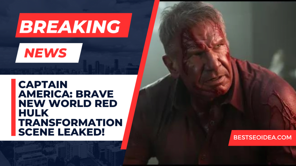 BREAKING! Captain America: Brave New World Red Hulk Transformation Scene Leaked!