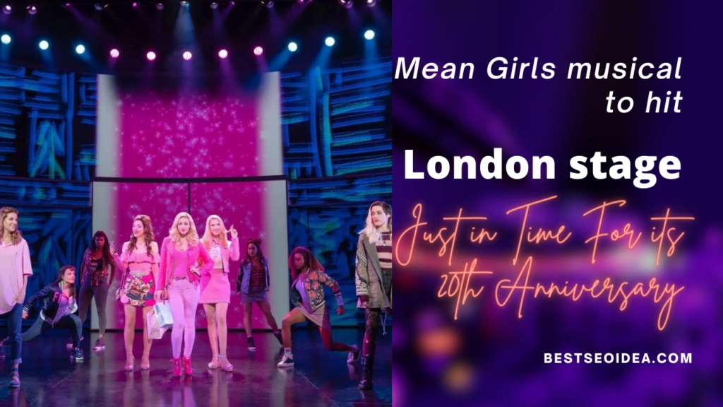 Mean Girls Musical to Hit London Stage, Just in Time For its 20th Anniversary