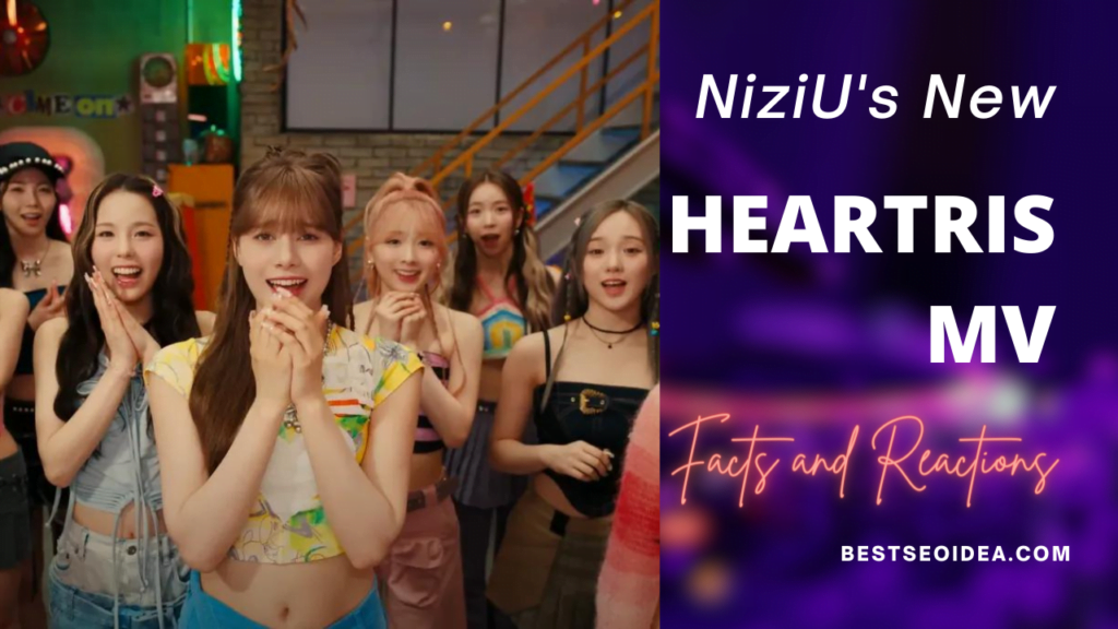 NiziU's New "HEARTRIS" MV: Facts and Reactions